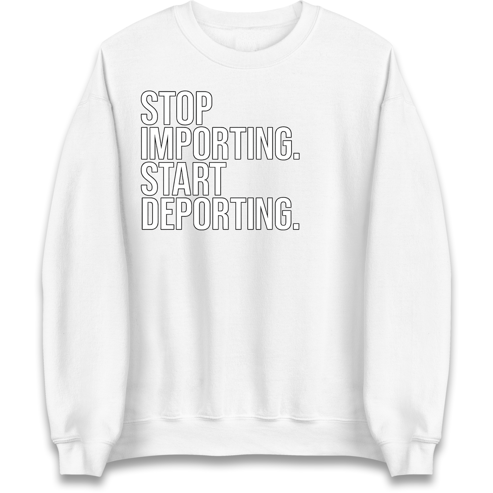 STOP IMPORTING START DEPORTING Sweatshirt