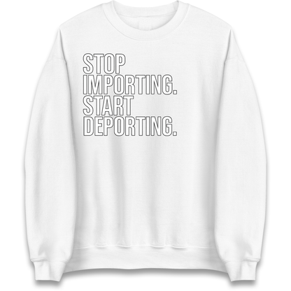 STOP IMPORTING START DEPORTING Sweatshirt
