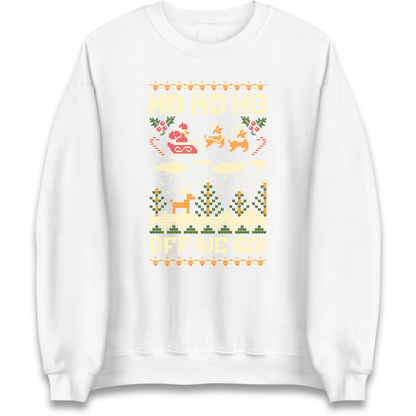 Have Yourself a HO HO HO Off we Go Christmas Sweatshirt