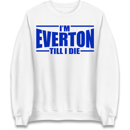 I'm Everton Till I Die Sweatshirt