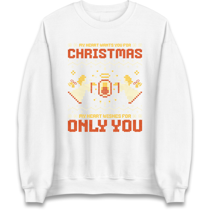 My Heart Wants You For Christmas Only You Christmas Sweatshirt