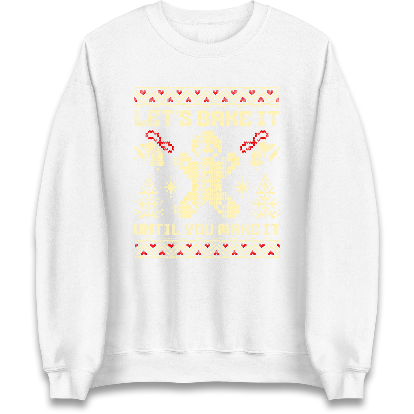 Lets Bake It Until You Make it Christmas Sweatshirt