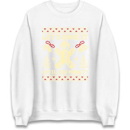 Lets Bake It Until You Make it Christmas Sweatshirt