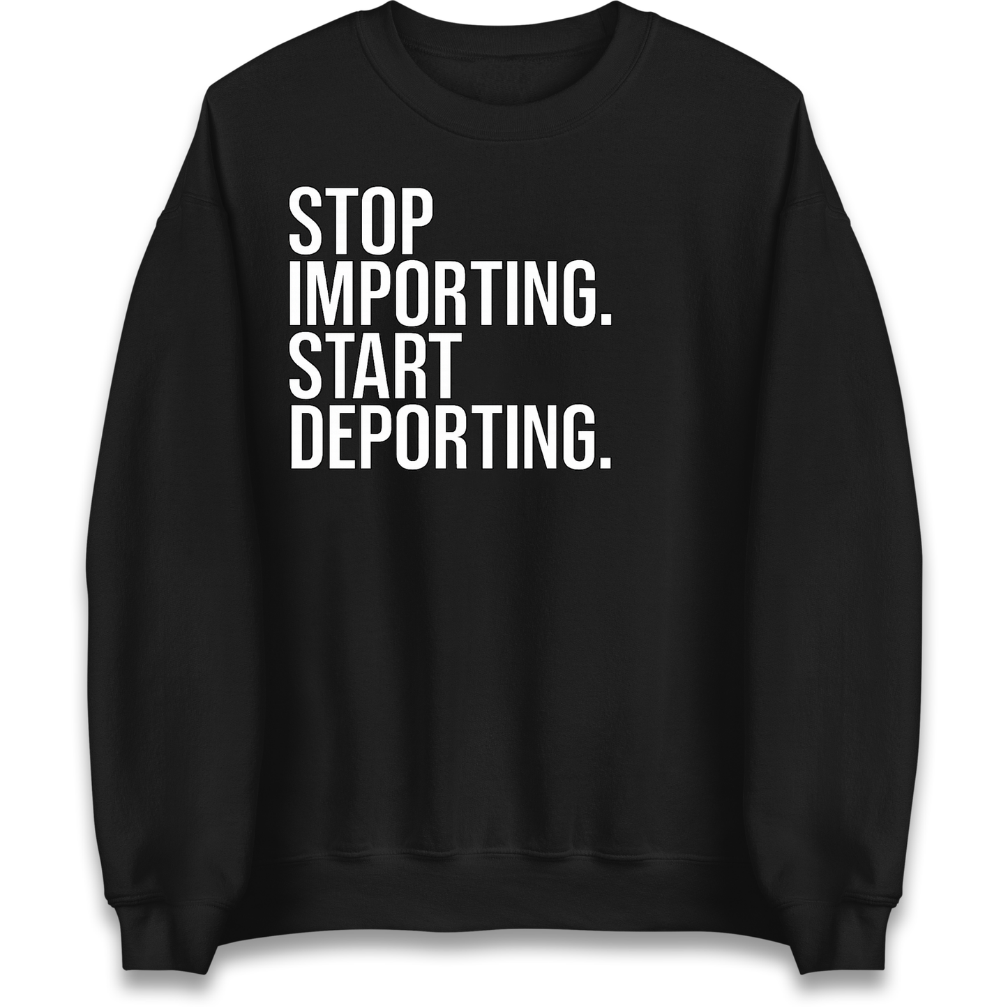 STOP IMPORTING START DEPORTING Sweatshirt
