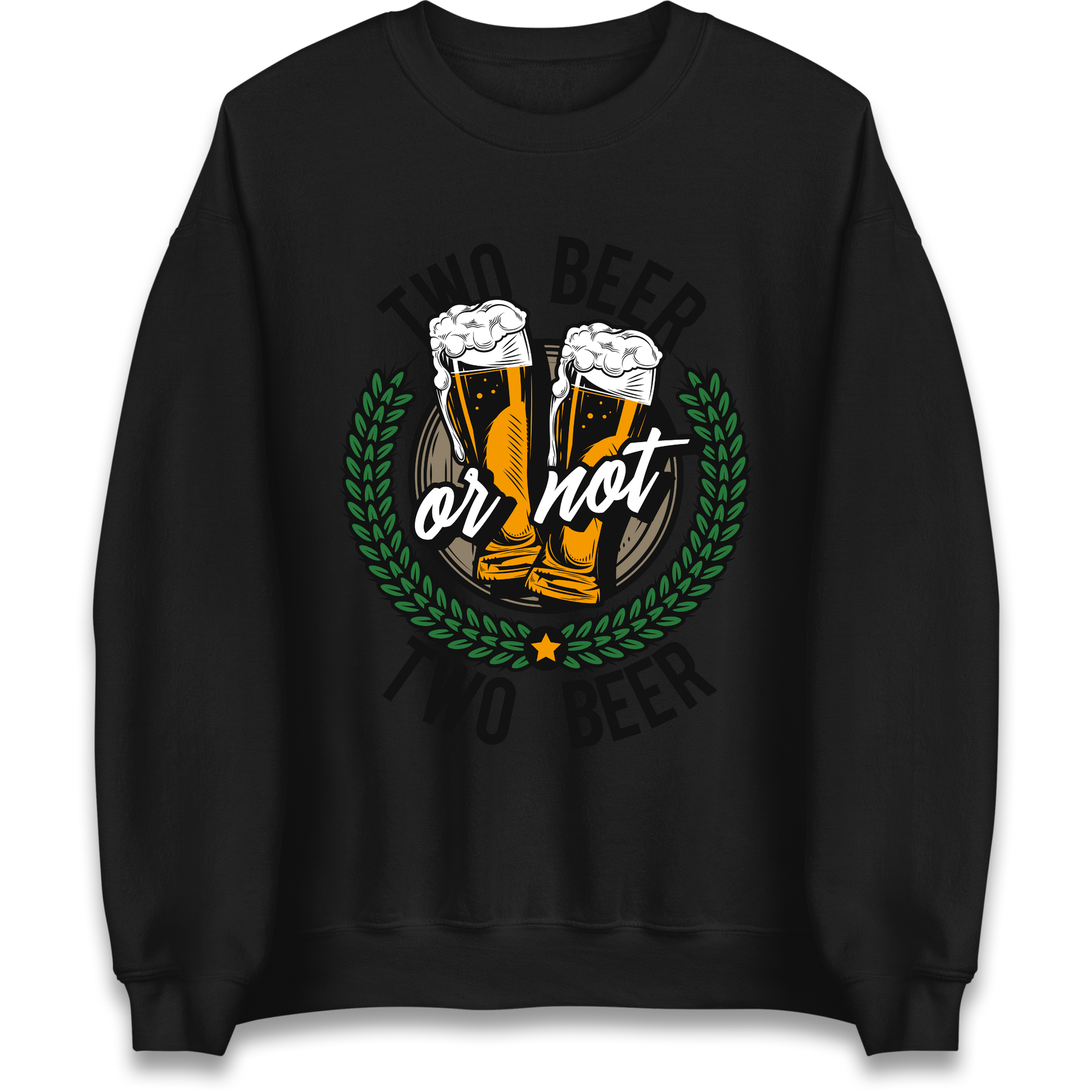 Two Beer or not Two Beer Sweatshirt
