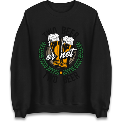 Two Beer or not Two Beer Sweatshirt