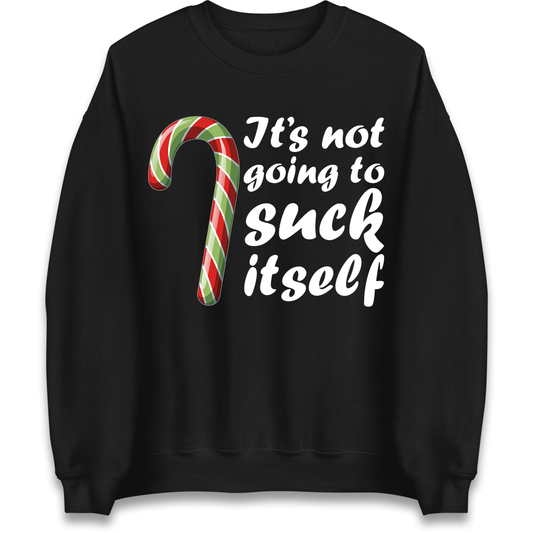 Not Going To Suck Itself Sweatshirt