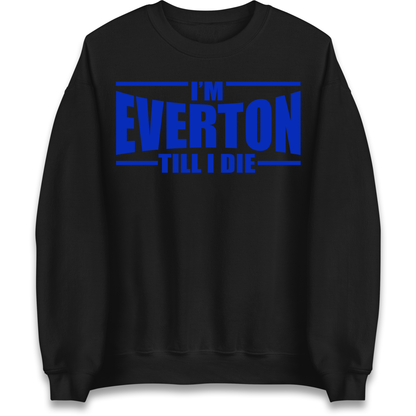 I'm Everton Till I Die Sweatshirt