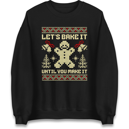 Lets Bake It Until You Make it Christmas Sweatshirt