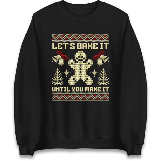 Lets Bake It Until You Make it Christmas Sweatshirt