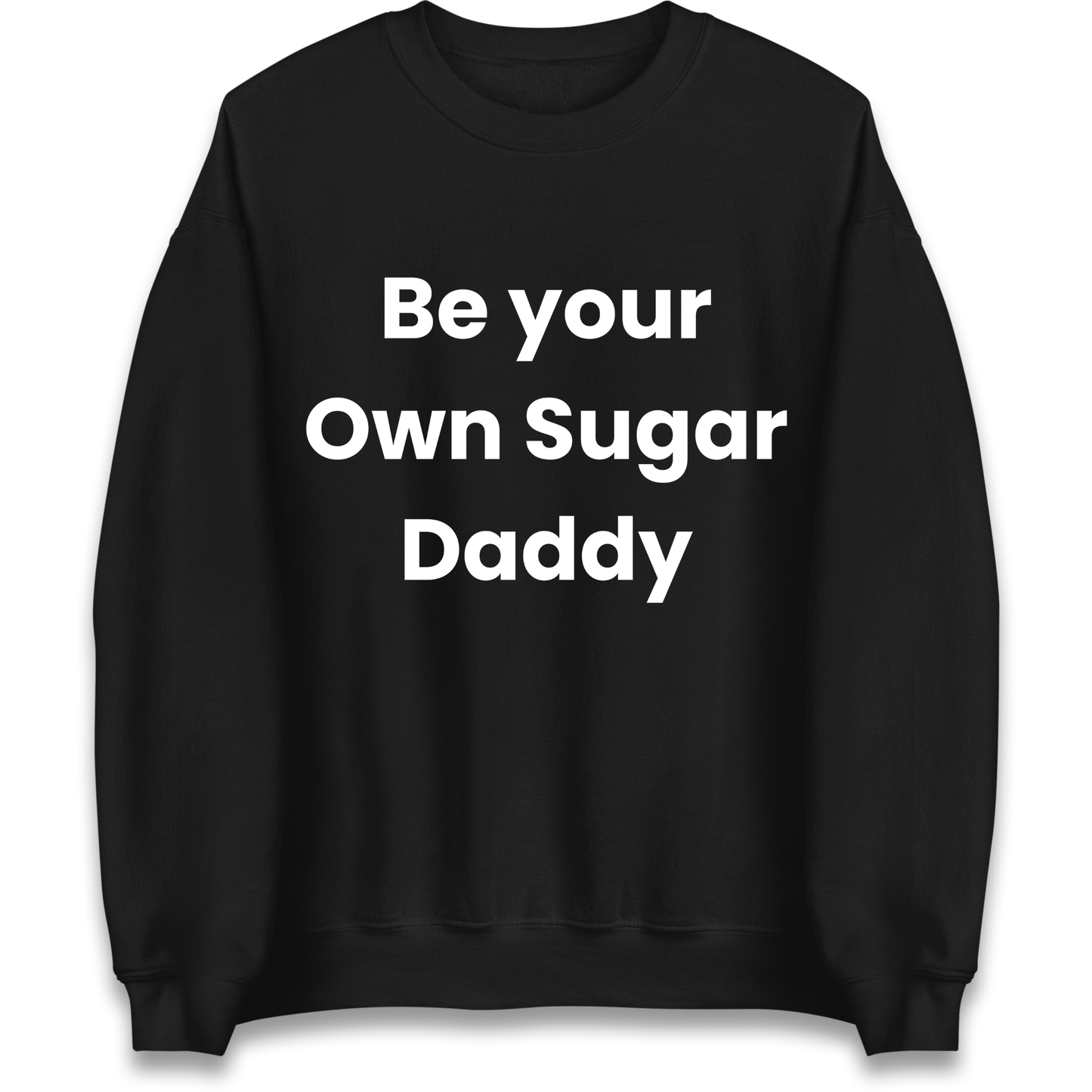 Be Your Own Sugar Daddy Sweatshirt