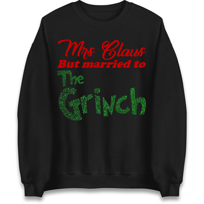 Mrs Claus But Married To The Grinch Christmas Sweatshirt