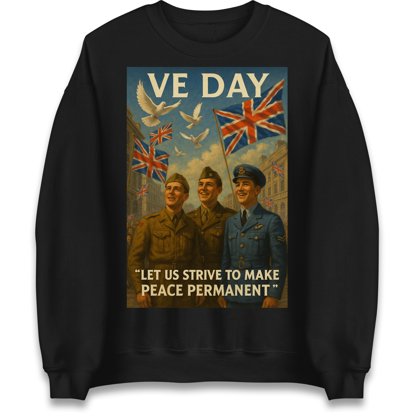 VE Day Let Us Strive to Make Peace Permanent Sweatshirt