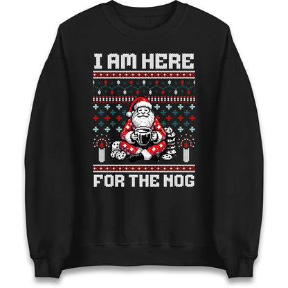 I am Here For The Nog Christmas Sweatshirt