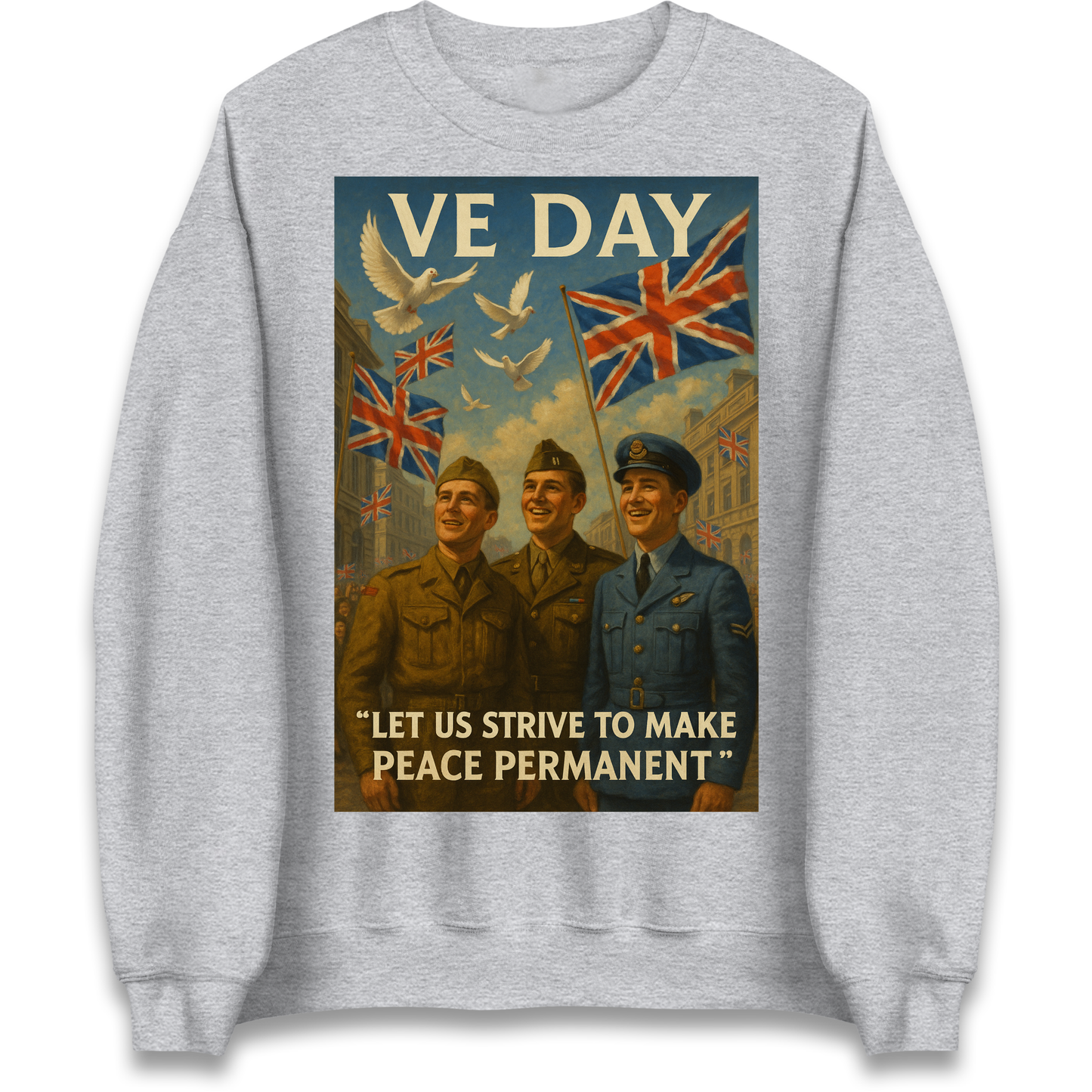 VE Day Let Us Strive to Make Peace Permanent Sweatshirt