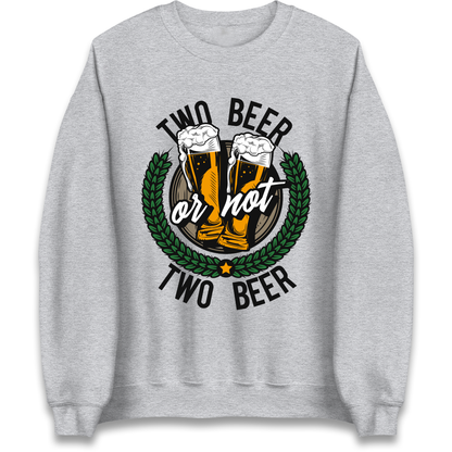 Two Beer or not Two Beer Sweatshirt
