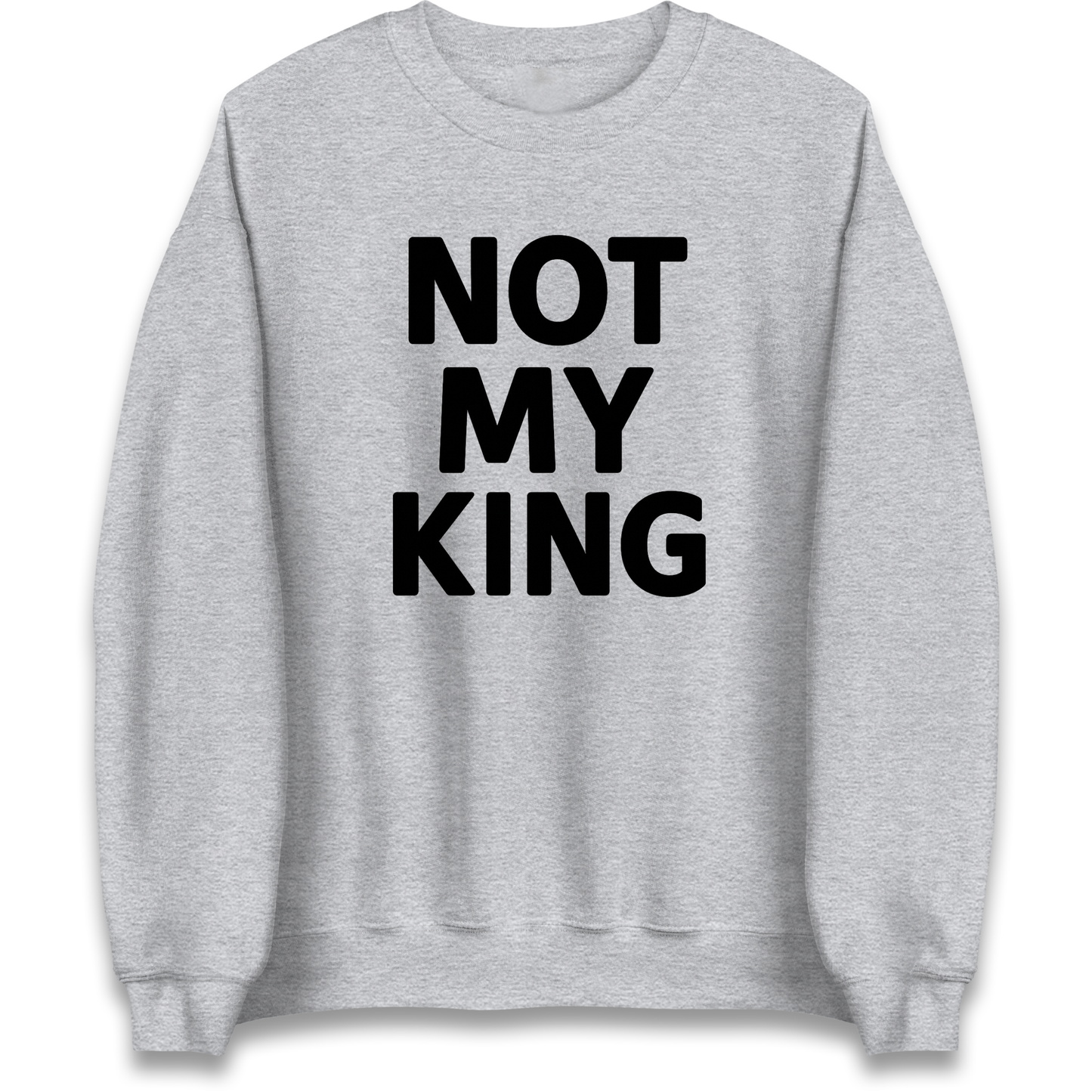Not My King Sweatshirt