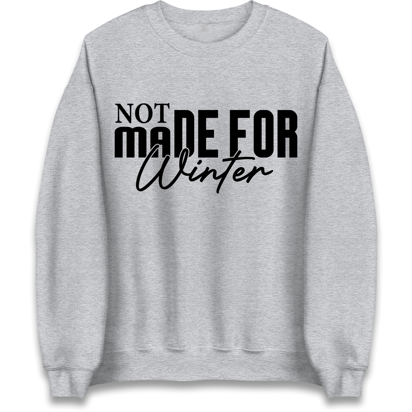 Not Made For Winter Christmas Sweatshirt