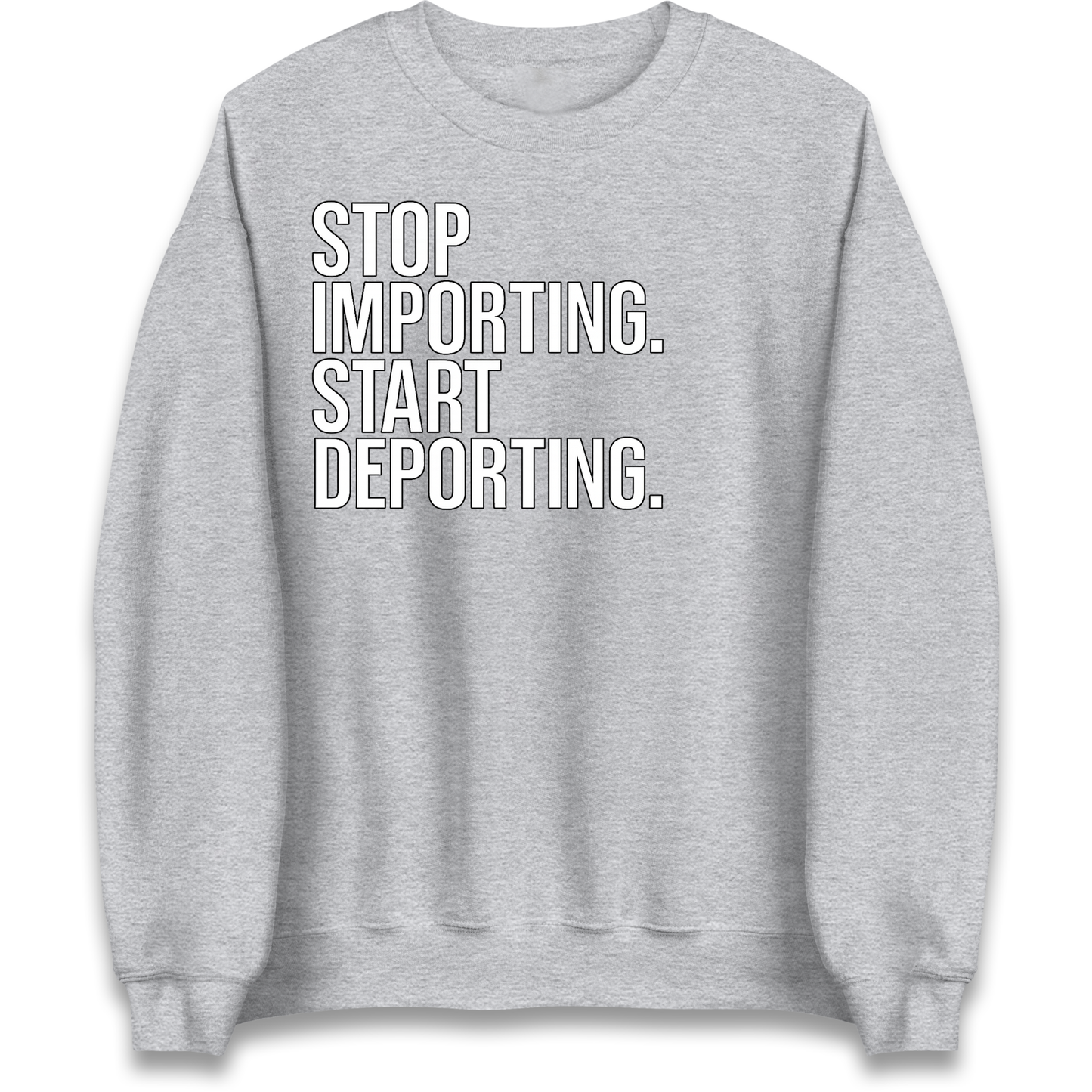 STOP IMPORTING START DEPORTING Sweatshirt