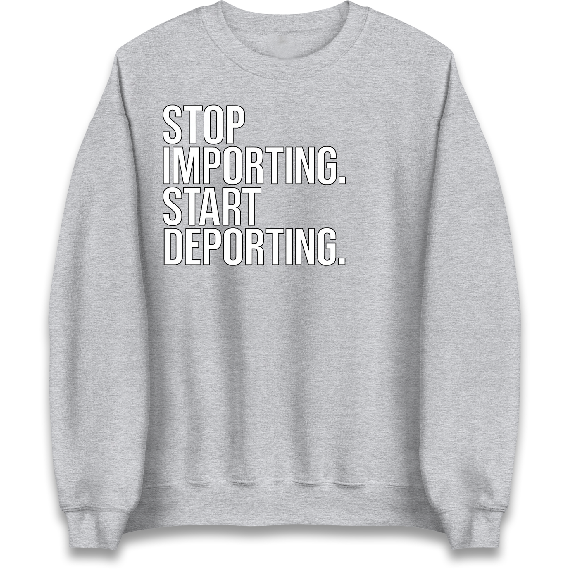 STOP IMPORTING START DEPORTING Sweatshirt