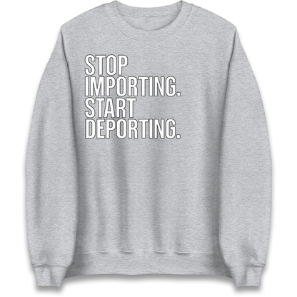 STOP IMPORTING START DEPORTING Sweatshirt