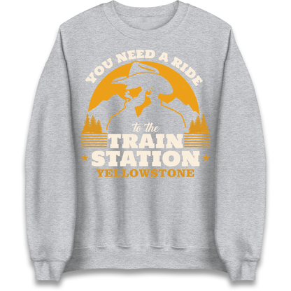 You Need A Ride To The Train Station Sweatshirt