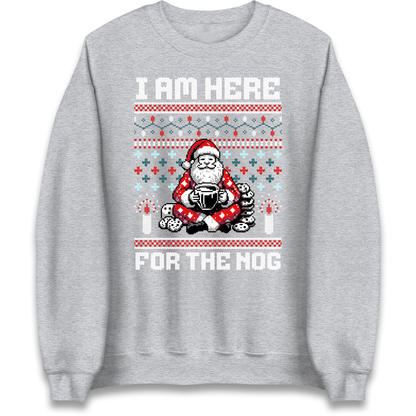 I am Here For The Nog Christmas Sweatshirt
