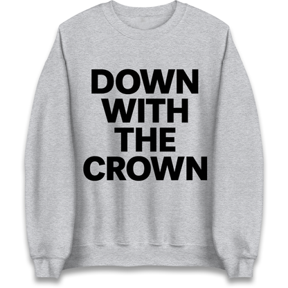 DOWN WITH THE CROWN Sweatshirt