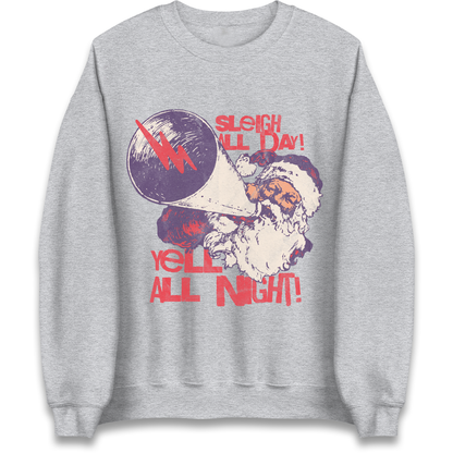 Sleigh All Day Yell All Night Santa Christmas Sweatshirt