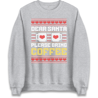 Dear Santa Please Bring Coffee Sweatshirt