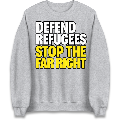 Defend Refugees Stop The Far Right Sweatshirt