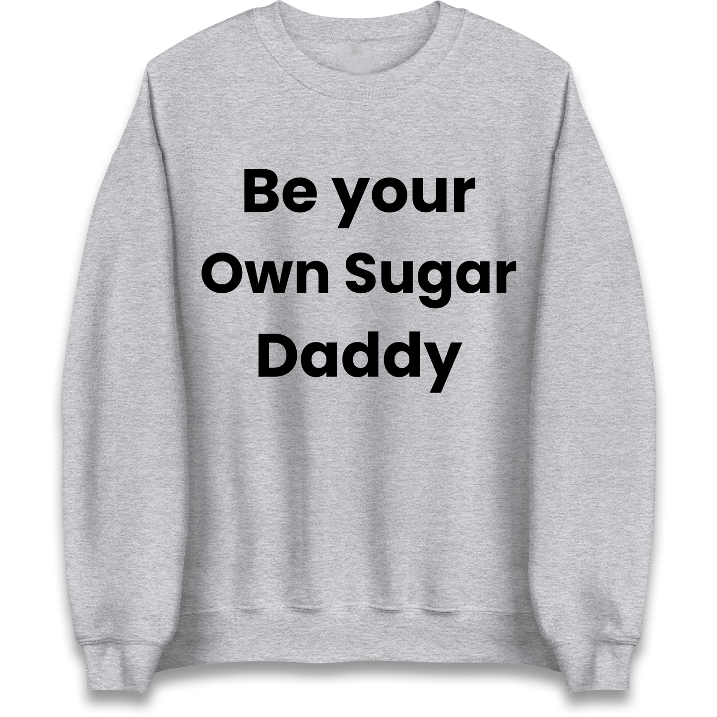 Be Your Own Sugar Daddy Sweatshirt