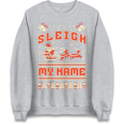 Sleigh My Name Christmas Sweatshirt