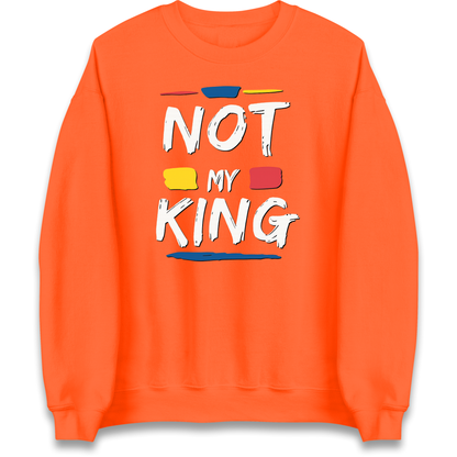Not My King Slogan Sweatshirt