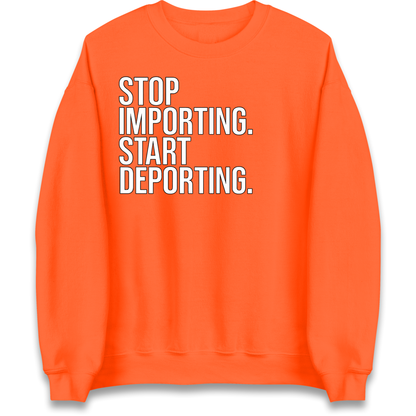 STOP IMPORTING START DEPORTING Sweatshirt
