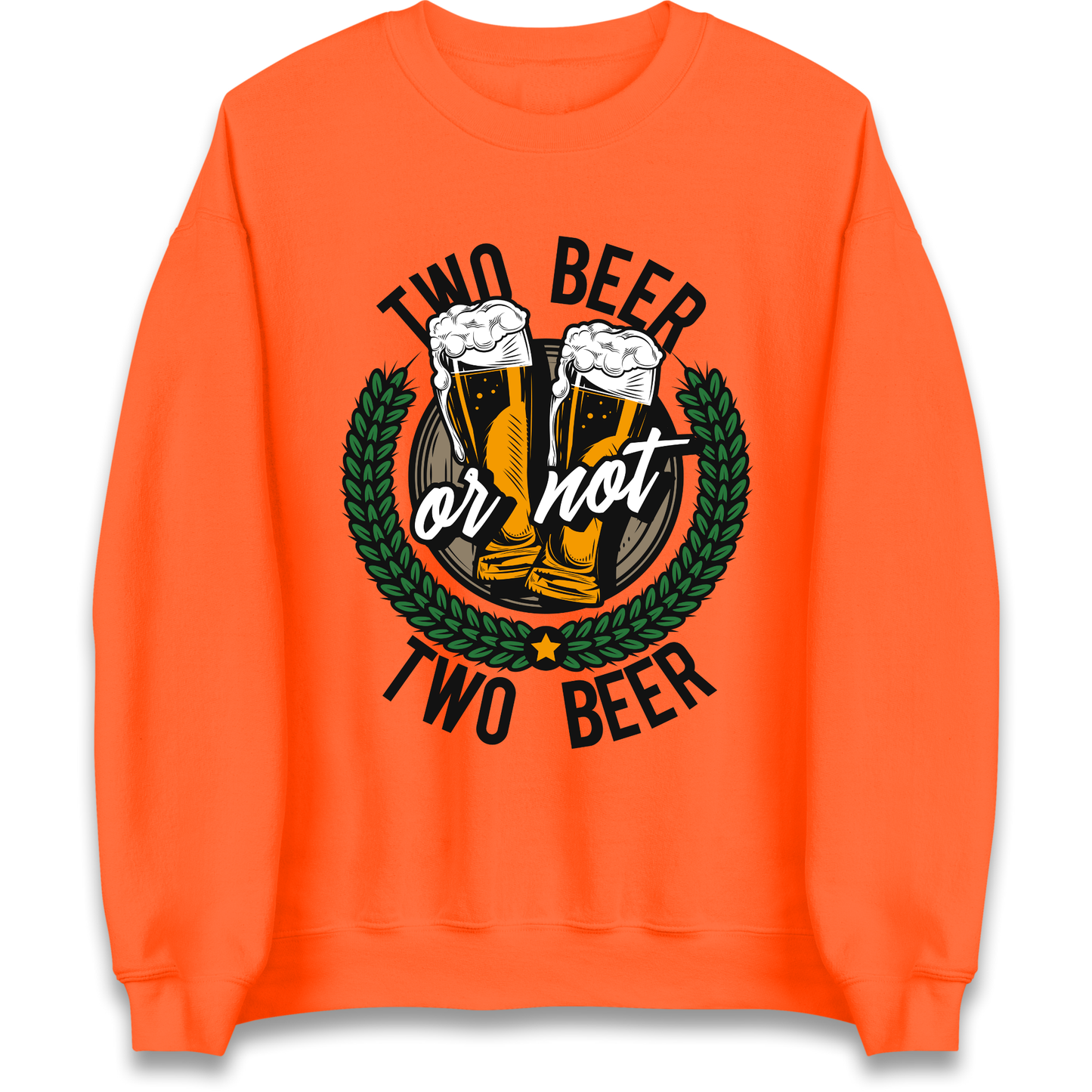 Two Beer or not Two Beer Sweatshirt