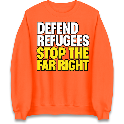 Defend Refugees Stop The Far Right Sweatshirt