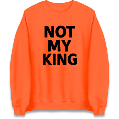 Not My King Sweatshirt