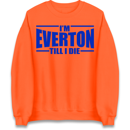 I'm Everton Till I Die Sweatshirt