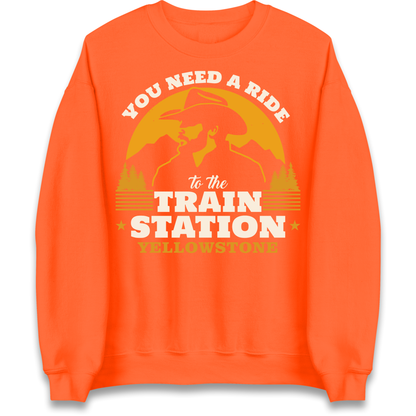 You Need A Ride To The Train Station Sweatshirt