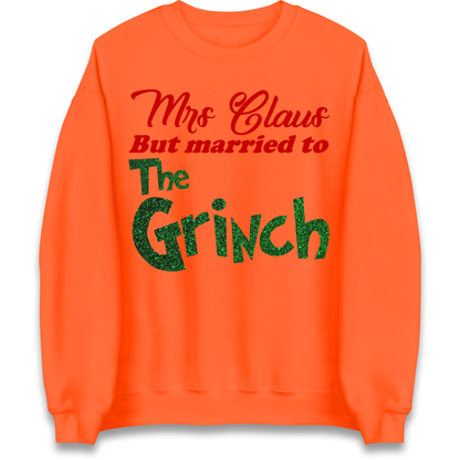 Mrs Claus But Married To The Grinch Christmas Sweatshirt
