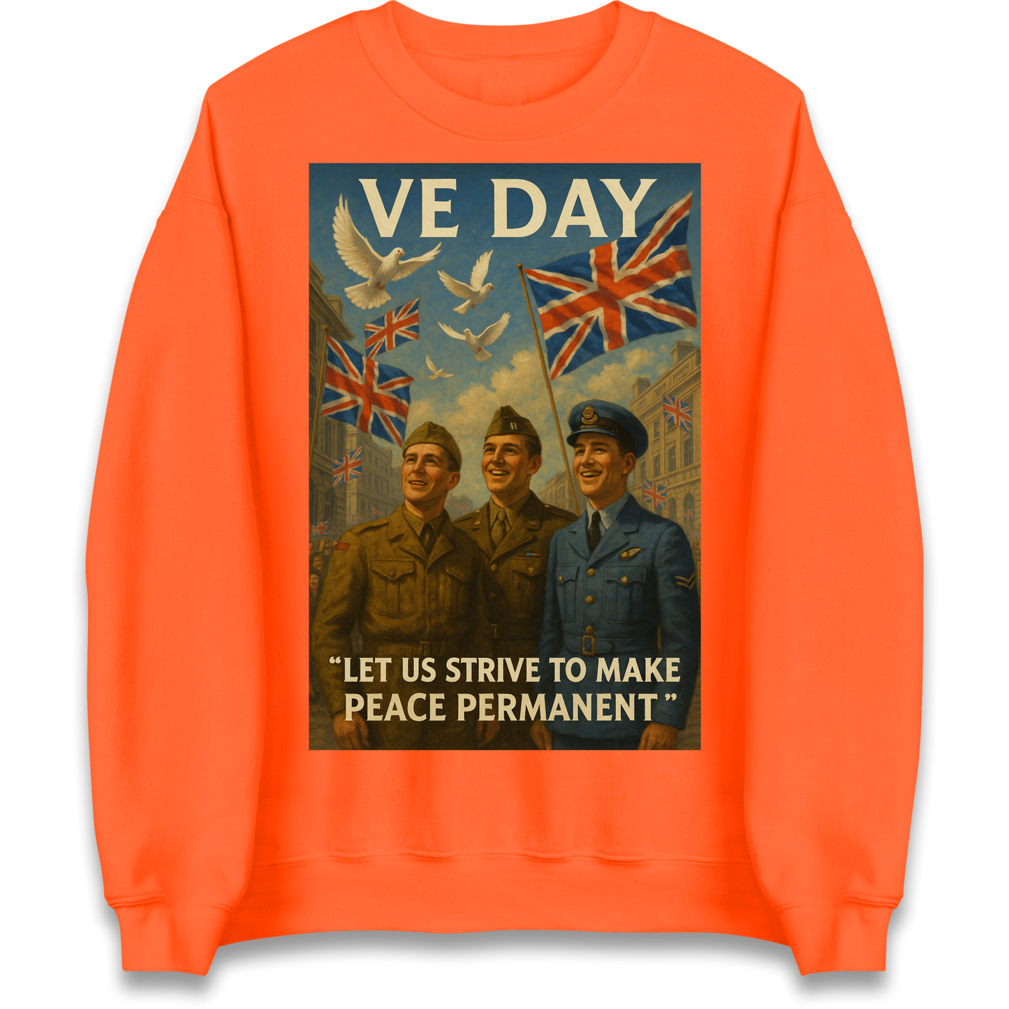 VE Day Let Us Strive to Make Peace Permanent Sweatshirt