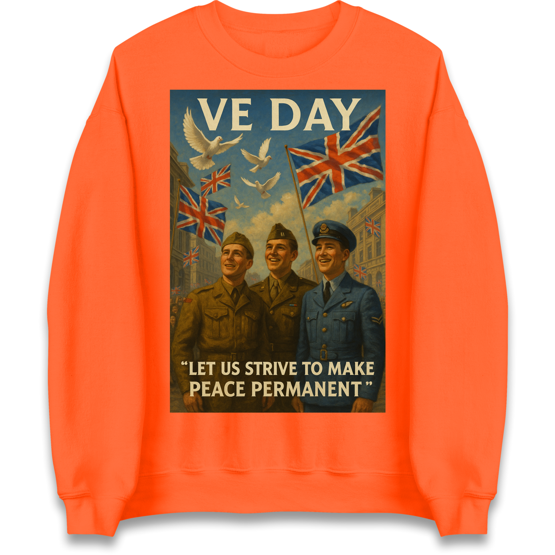 VE Day Let Us Strive to Make Peace Permanent Sweatshirt