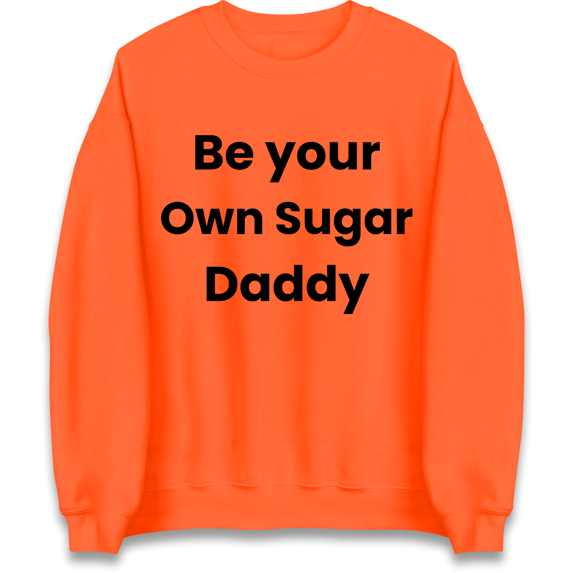 Be Your Own Sugar Daddy Sweatshirt