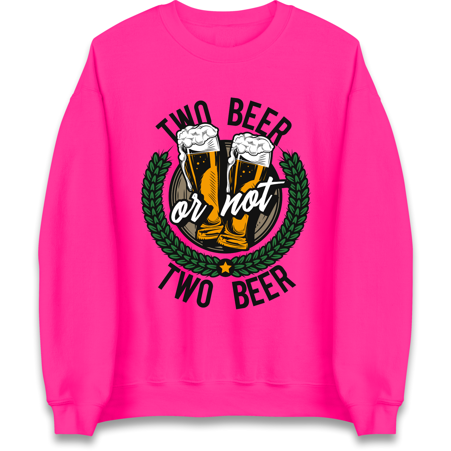 Two Beer or not Two Beer Sweatshirt