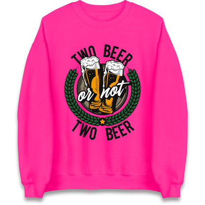 Two Beer or not Two Beer Sweatshirt