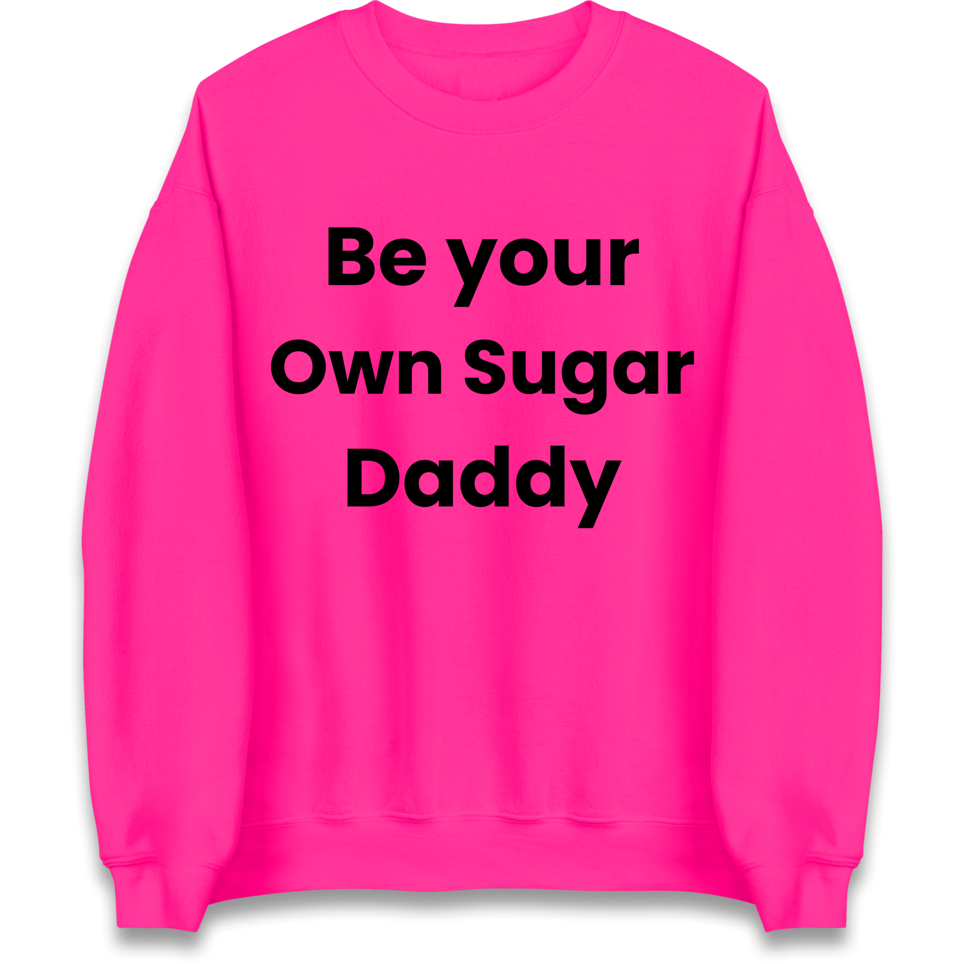 Be Your Own Sugar Daddy Sweatshirt