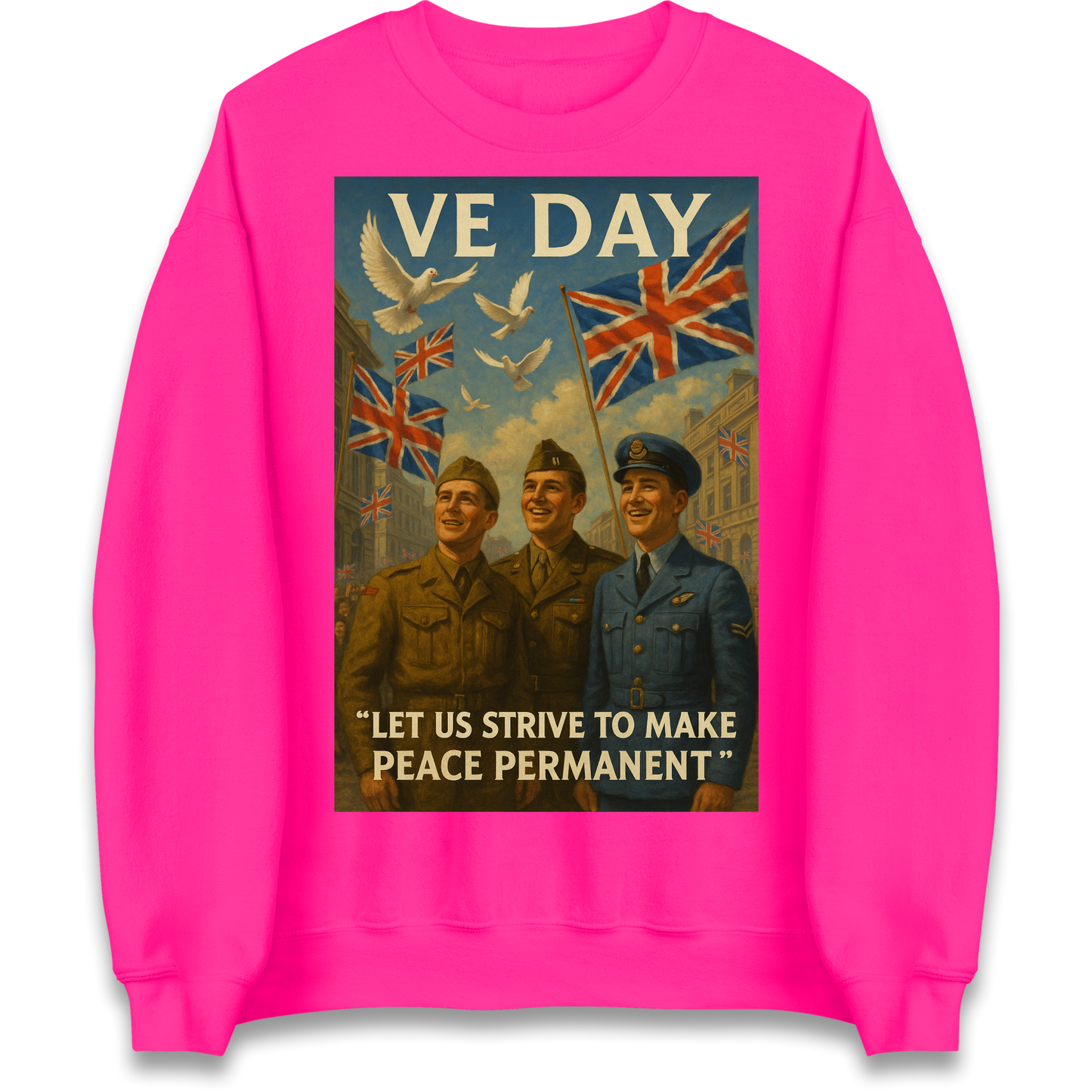 VE Day Let Us Strive to Make Peace Permanent Sweatshirt