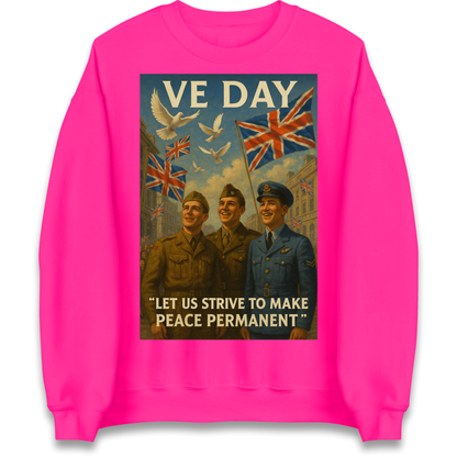 VE Day Let Us Strive to Make Peace Permanent Sweatshirt