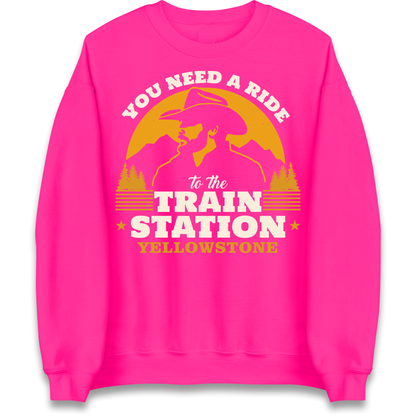 You Need A Ride To The Train Station Sweatshirt